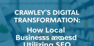 Crawley’s Digital Transformation: How Local Businesses Are Leveraging SEO Crawley's Digital Transformation: How Local Businesses Are Utilizing SEO