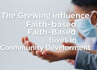 The Growing Influence of Faith-Based Initiatives in Community Development The Growing Influence of Faith-Based Initiatives in Community Development